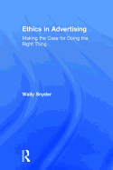 Ethics in Advertising: Making the Case for Doing the Right Thing