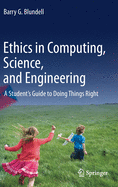 Ethics in Computing, Science, and Engineering: A Student's Guide to Doing Things Right