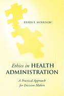 Ethics in Health Administration: A Practical Approach for Decision Makers: .