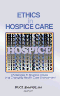 Ethics in Hospice Care: Challenges to Hospice Values in a Changing Health Care Environment