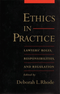 Ethics in Practice: Lawyers' Roles, Responsibilities, and Regulation