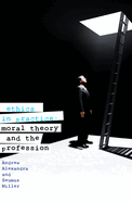 Ethics In Practice: Moral Theory and the Professions