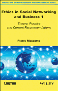 Ethics in Social Networking and Business 1: Theory, Practice and Current Recommendations