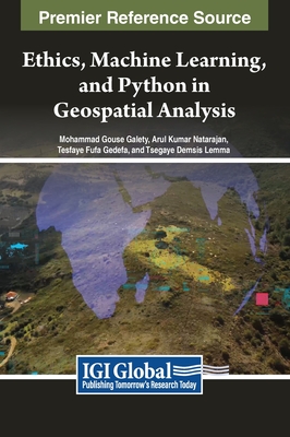 Ethics, Machine Learning, and Python in Geospatial Analysis - Galety, Mohammad Gouse (Editor), and Natarajan, Arul Kumar (Editor), and Gedefa, Tesfaye Fufa (Editor)