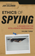 Ethics of Spying: A Reader for the Intelligence Professional: Volume 3