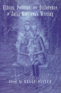 Ethics, Politics, and Difference in Julia Kristeva's Writing