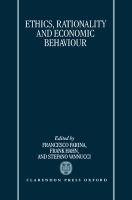 Ethics, Rationality, and Economic Behaviour - Farina, Francesco (Editor), and Hahn, Frank (Editor), and Vannucci, Stefano (Editor)