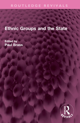 Ethnic Groups and the State - Brass, Paul R (Editor)