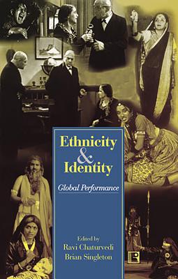 Ethnicity and Identity: Global Performance - Chaturvedi, Ravi (Editor), and Singleton, Brian (Editor)