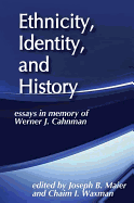 Ethnicity, Identity, and History: Essays in Memory of Werner J. Cahnman