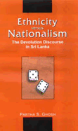 Ethnicity Versus Nationalism: The Devolution Discourse in Sri Lanka