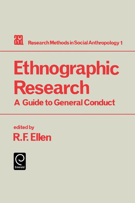 Ethnographic Research: A Guide to General Conduct - Ellen, Roy (Editor)