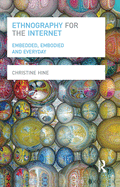 Ethnography for the Internet: Embedded, Embodied and Everyday