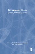 Ethnography's Ghosts: Spectres, Archives, Ancestors
