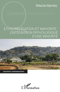 Ethnorel?gation et mahorit?: l'int?gration pathologique d'une minorit?