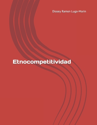 Etnocompetitividad - Lugo-Morin, Diosey Ramon, PhD