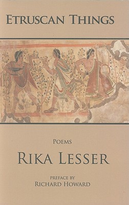 Etruscan Things: Poems - Lesser, Rika