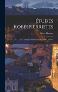 Etudes Robespierristes: La Corruption Parlementaire Sous La Terreur