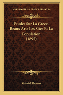 Etudes Sur La Grece. Beaux Arts Les Sites Et La Population (1895)