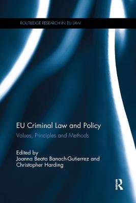 EU Criminal Law and Policy: Values, Principles and Methods - Banach-Gutierrez, Joanna Beata (Editor), and Harding, Christopher (Editor)