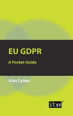 Eu Gdpr: A Pocket Guide - It Governance Publishing (Editor)