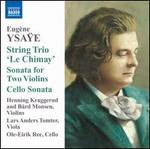 Eug�ne Ysa�e: String Trio 'Le Chimay'; Sonata for Two Violins; Cello Sonata