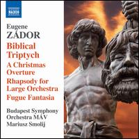 Eugene Zador: Biblical Triptych - Budapest Symphony Orchestra M�V; Mariusz Smolij (conductor)