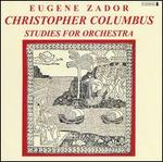 Eugene Zador: Christopher Columbus; Studies for Orchestra