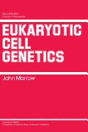 Eukaryotic Cell Genetics - Morrow, John