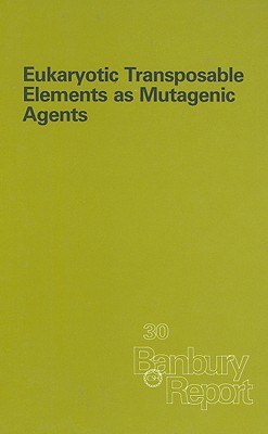 Eukaryotic Transposable Elements as Mutagenic Agents - Lambert, Michael E (Editor), and McDonald, John F (Editor), and Weinstein, I Bernard (Editor)