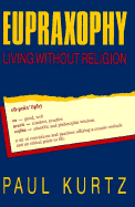 Eupraxophy: Living Without Religion