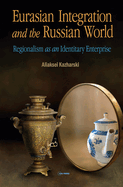 Eurasian Integration and the Russian World: Regionalism as an Identitiary Enterprise