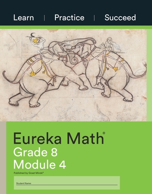Eureka Math Grade 8 Learn, Practice, Succeed Workbook #4 (Module 4) - Great Minds (Editor)