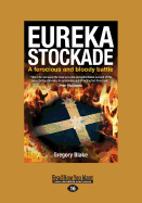 Eureka Stockade: A Ferocious and Bloody Battle