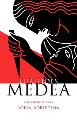 Euripides: Medea - Euripides, and Robertson, Robin (Translated by)