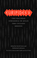 Euripides V: Bacchae, Iphigenia in Aulis, the Cyclops, Rhesus