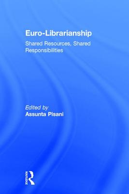 Euro-Librarianship: Shared Resources, Shared Responsibilities - Pisani, Assunta (Editor)