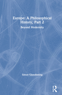 Europe: A Philosophical History, Part 2: Beyond Modernity