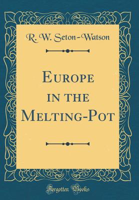 Europe in the Melting-Pot (Classic Reprint) - Seton-Watson, R W
