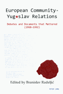 European Community - Yugoslav Relations: Debates and Documents That Mattered (1968-1992)