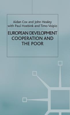 European Development Cooperation and the Poor - Cox, A., and Healey, J., and Hoebink, P.