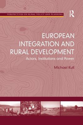 European Integration and Rural Development: Actors, Institutions and Power - Kull, Michael