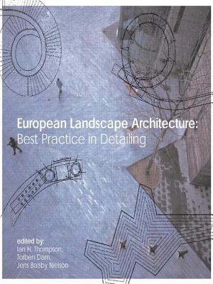 European Landscape Architecture: Best Practice in Detailing - Thompson, Ian, MD (Editor), and Dam, Torben (Editor), and Balsby Nielsen, Jens (Editor)