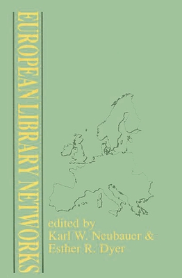 European Library Networks - Neubauer, Karl W, and Dyer, Esther R, and Labarca, Angela