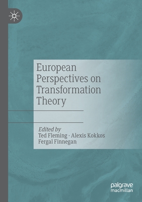 European Perspectives on Transformation Theory - Fleming, Ted (Editor), and Kokkos, Alexis (Editor), and Finnegan, Fergal (Editor)
