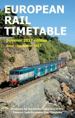 European Rail Timetable Summer 2017: June - December 2017 - Potter, John (Editor-in-chief), and Woodcock, Chris (Compiled by), and Turpie, David (Compiled by)
