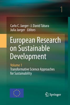 European Research on Sustainable Development: Volume 1: Transformative Science Approaches for Sustainability - Jaeger, Carlo C (Editor), and T�bara, J David (Editor), and Jaeger, Julia (Editor)