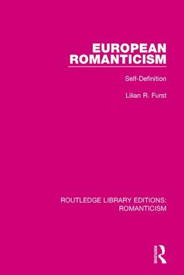 European Romanticism: Self-Definition - Furst, Lilian R.