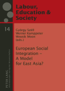 European Social Integration - A Model for East Asia? - Sz�ll, Gy�rgy (Editor), and Kamppeter, Werner (Editor), and Moon (Editor)