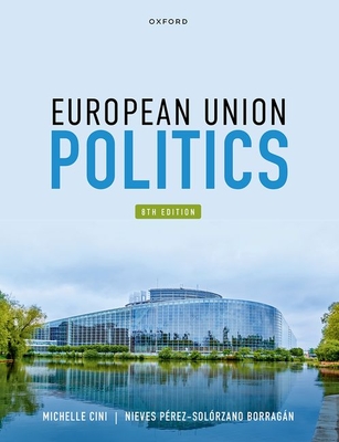 European Union Politics - Cini, Michelle, and P�rez-Sol�rzano Borrag�n, Nieves